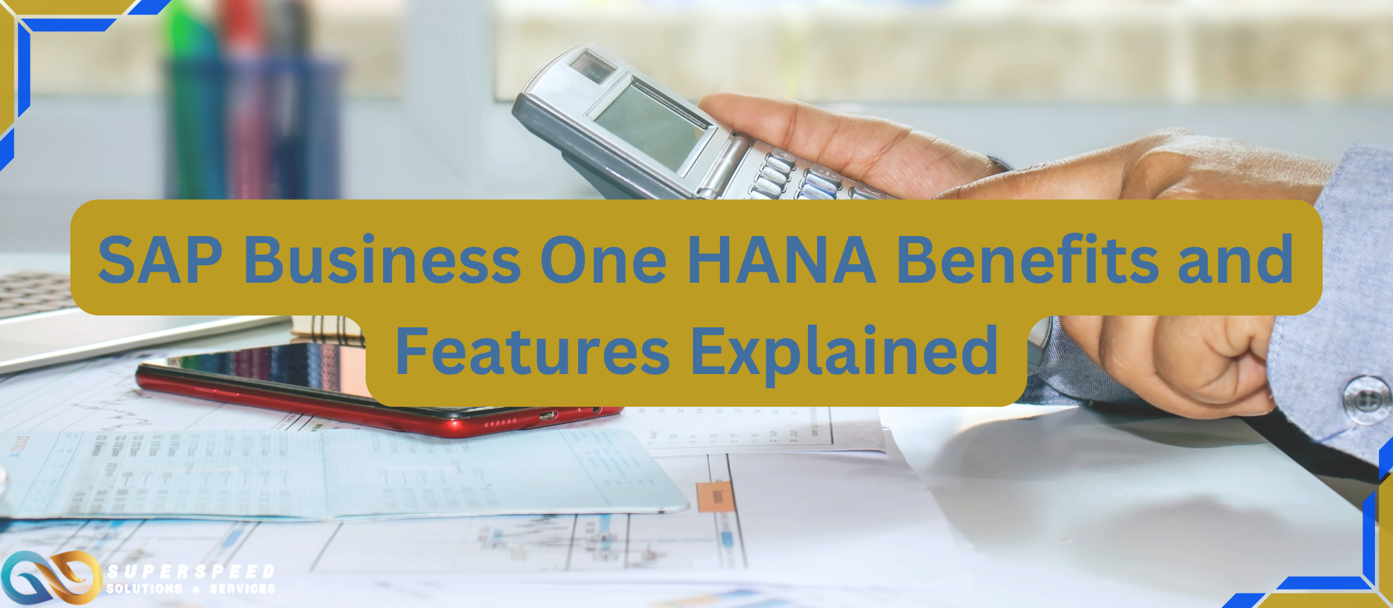 SAP Business One HANA Benefits and Features Explained